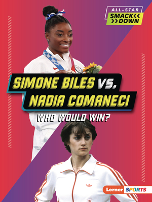 Simone Biles vs. Nadia Comaneci: Who Would Win? - Anderson, Josh