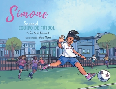 Simone se une al equipo de ftbol - Bracmort, Kelsi, and Marie, Takeia (Illustrator), and Garcia Pons, A?da (Translated by)