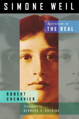 Simone Weil: Attention to the Real - Chenavier, Robert, and Doering, Bernard E (Translated by)