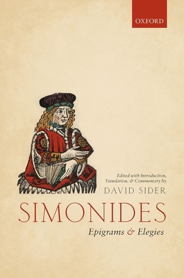 Simonides: Epigrams and Elegies: Edited with Introduction, Translation, and Commentary - Sider, David