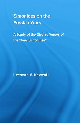 Simonides on the Persian Wars: A Study of the Elegiac Verses of the "New Simonides" - Kowerski, Lawrence M.