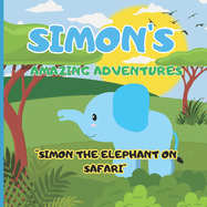Simon's Amazing adventures "Simon the Elephant on Safari": Join Simon the Elephant on Safari Journey!