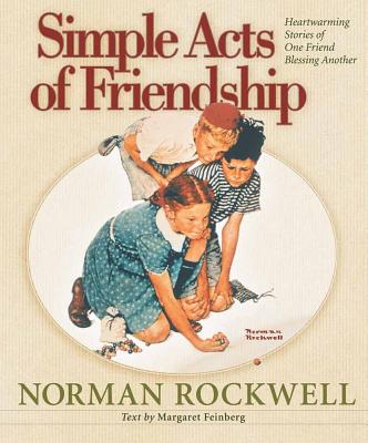 Simple Acts of Friendship: Heartwarming Stories of One Friend Blessing Another - Rockwell, Norman, and Feinberg, Margaret (Text by)