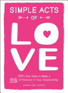 Simple Acts of Love: 500 Little Ways to Make a Big Difference in Your Relationship