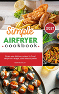 Simple Air Fryer Cookbook: Simple easy delicious recipes, for Smart People on a Budget, Quick and Easy Meals