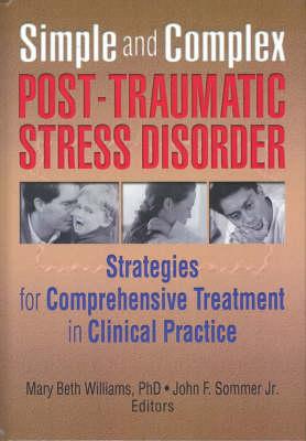 Simple and Complex Post-Traumatic Stress Disorder: Strategies for Comprehensive Treatment in Clinical Practice - Williams, Mary Beth, PhD, Lcsw, Cts, and Sommer, John F, Jr.