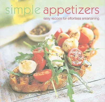 Simple Appetizers: Easy Recipes for Effortless Entertaining - Ryland, Peters & Small (Creator)