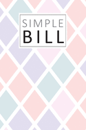 Simple Bill: Basic Small Monthly Bill Organizer and Planner Family Expense Tracker Bills Payments Checklist Log Book Money Debt Tracker Paycheck Budgeting Financial Planning Budget Notebook