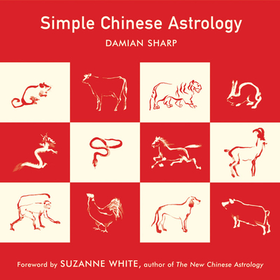 Simple Chinese Astrology - Sharp, Damian, and White, Suzanne (Foreword by)