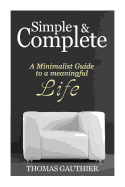 Simple & Complete: A Minimalist Guide to A Meaningful Life