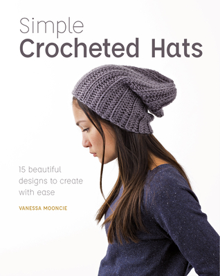 Simple Crochet Hats: 15 Beautiful Designs to Create with Ease - Mooncie, Vanessa
