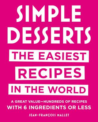 Simple Desserts: The Easiest Recipes in the World - Mallet, Jean-Francois