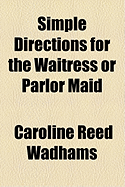 Simple Directions for the Waitress or Parlor Maid