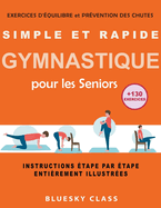 Simple et rapide gymnastique pour les seniors: exercices d'quilibre et prvention des chutes +130 exercices instructions tape par tape entirement illustres