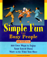 Simple Fun for Busy People: 333 Ways to Enjoy Your Loved Ones More in the Time You Have - Krane, Gary, Ph.D.