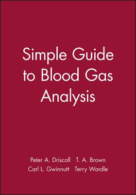 Simple Guide to Blood Gas Analysis - Driscoll, Peter a, and Brown, T A, and Gwinnutt, Carl L