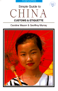 Simple Guide to China: Customs & Etiquette - Mason, Caroline, and Sanderson, Arene, and Slatter, Irene