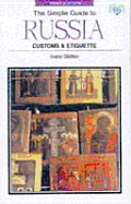 Simple Guide to Russia: Customs & Etiquette - Slatter, Irene, and Slatter, Arene, and Sanderson, Arene