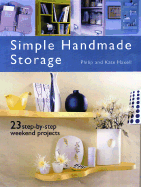 Simple Handmade Storage: 23 Step-By-Step Weekend Projects - Haxell, Philip, and Haxell, Kate