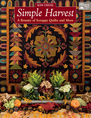 Simple Harvest: A Bounty of Scrappy Quilts and More - Diehl, Kim