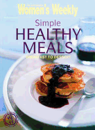 Simple Healthy Meals: Breakfast to Dessert