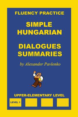 Simple Hungarian, Dialogues and Summaries, Upper-Elementary Level - Pavlenko, Alexander