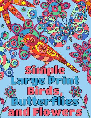 Simple Large Print Birds, Butterflies, and Flowers: Coloring Book for Adults - Peaceful Mind Adult Coloring Books