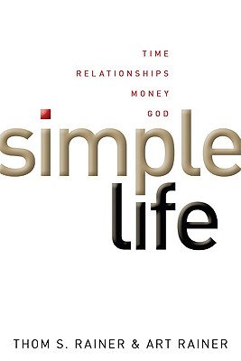 Simple Life: Time, Relationships, Money, God - Rainer, Thom S, and Rainer, Art