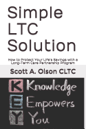 Simple Ltc Solution: How to Protect Your Life's Savings with a Long-Term Care Partnership Program