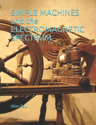 SIMPLE MACHINES and the ELECTROMAGNETIC SPECTRUM - Paul, Allen