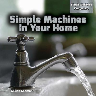 Simple Machines in Your Home - Gosman, Gillian