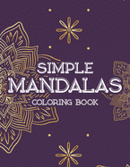 Simple Mandalas Coloring Book: Large Print Mandalas For Beginners, Fun Coloring Pages For Kids, Adults, And Seniors