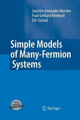 Simple Models of Many-Fermion Systems - Maruhn, Joachim Alexander, and Reinhard, Paul-Gerhard, and Suraud, Eric