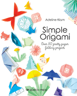 Simple Origami: Over 50 Pretty Paper Folding Projects