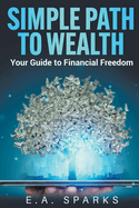 Simple Path to Wealth: Your Guide to Financial Freedom