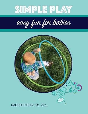 Simple Play: Easy Fun For Babies - Coley, Rachel