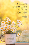 Simple Pleasures of the Garden: A Seasonal Self-Care Book for Living Well Year-Round (Simple Joys and Herbal Healing)