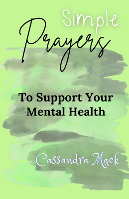 Simple Prayers To Pray To Support Your Mental Health - Mack, Cassandra