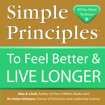 Simple Principles to Feel Better & Live Longer - Lluch, Alex A