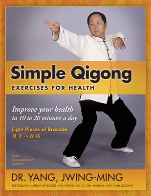 Simple Qigong Exercises for Health: Improve Your Health in 10 to 20 Minutes a Day - Yang, Jwing-Ming, Dr.
