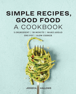 Simple Recipes, Good Food: A Cookbook