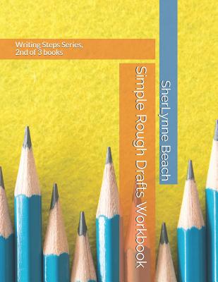 Simple Rough Drafts Workbook: Writing Steps Series, 2nd of 3 books - Beach, Sherlynne