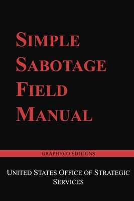 Simple Sabotage Field Manual (Graphyco Editions) - Editions, Graphyco (Editor), and Of Strategic Services, United States Off