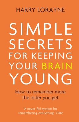 Simple Secrets for Keeping Your Brain Young: How to remember more the older you get - Lorayne, Harry