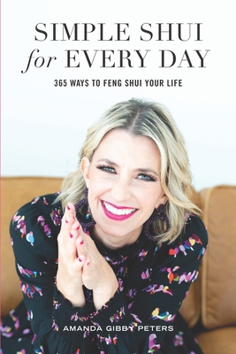 Simple Shui for Every Day: 365 Ways to Feng Shui Your Life - Peters, Amanda Gibby
