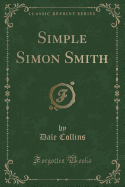 Simple Simon Smith (Classic Reprint)