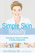 Simple Skin Beauty: Every Woman's Guide to a Lifetime of Healthy, Gorgeous Skin