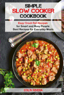 Simple Slow Cooker Cookbook: Easy Crock Pot Recipes for Smart and Busy People ?