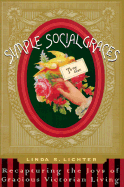 Simple Social Graces: Recapturing the Lost Art of Gracious Victorian Living