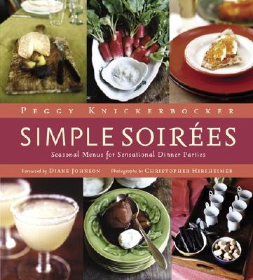 Simple Soirees: Seasonal Menus for Sensational Dinner Parties - Knickerbocker, Peggy